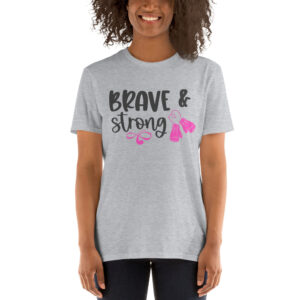 Brave And Strong Breast Cancer Fighter T-Shirt