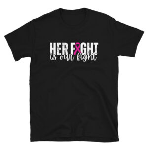 Her Fight is Our Fight Breast Cancer T-Shirt